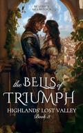 The Bells of Triumph: A Scottish Medieval Historical Romance (Highlands’ Lost Valley #3) by Beatrice McLintock