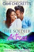 The Soldier & The Actress: Inspiring Romance Suspense by Cami Checketts