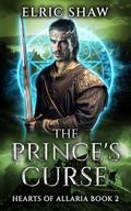 The Prince's Curse (Hearts of Allaria #2) by Elric Shaw