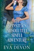 The Spinster's Absolutely Sinful Adventure by Eva Devon