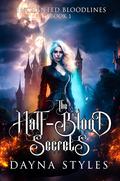 The Half-Blood Secrets (Enchanted Bloodlines #1) by Dayna Styles