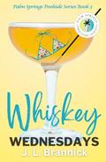 Whiskey Wednesdays: Book 3 in the Palm Springs Poolside Series by J. L. Brannick