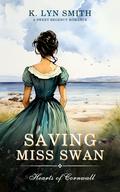 Saving Miss Swan (Hearts of Cornwall #5) by K. Lyn Smith