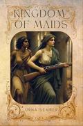 Kingdom of Maids (Incidents on Iphigenia #3) by Urna Semper