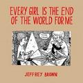 Every Girl is the End of the World for Me (The Girlfriend Trilogy #1) by Jeffrey Brown