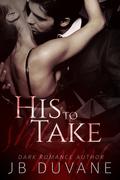 His to Take (She's Mine #1) by J.B. Duvane