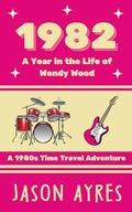 1982: A Year in the Life of Wendy Wood by Jason Ayres