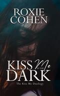 Kiss Me in the Dark: A Protective Cowboy Romantic Suspense (The Kiss Me Duology #1) by Roxie Cohen