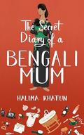 The Secret Diary of a Bengali Mum (Secret Diary of a Bengali Woman #6) by Halima Khatun