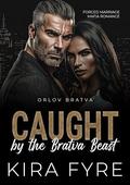 Caught by the Bratva Beast: Forced Marriage Mafia Romance by Kira Fyre