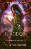 The Second Kingdom by Alice Whiteharte