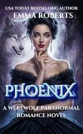 Phoenix: A Werewolf and Vampire Paranormal Romance Novel by Emma Roberts