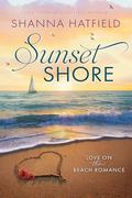 Sunset Shore: A Sweet Beach Romance by Shanna Hatfield