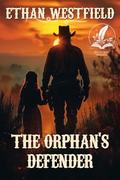 The Orphan's Defender: A Classic Western Adventure Novel by Ethan Westfield