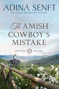 The Amish Cowboy's Mistake: Snowed in with his Amish ex romance (Amish Cowboys of Montana #8) by Adina Senft