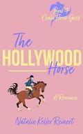 The Hollywood Horse: A Friends to Lovers, Celebrity Romance (Ocala Horse Girls: Equestrian Sports Romance #4) by Natalie Keller Reinert