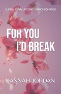 For You I'd Break (Peace Falls #1) by Hannah Jordan
