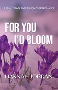 For You I'd Bloom (Peace Falls #3) by Hannah Jordan