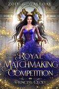 The Royal Matchmaking Competition: Princess Qloey by Zoiy G. Galloay