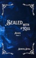 Sealed with a Kiss: Aelius Year 1 YA Version by Serena Stoll