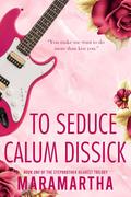 To Seduce Calum Dissick (Stepbrother Dearest #1) by Maramartha