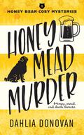 Honey Mead Murder (Honey Bear Cosy Mysteries #1) by Dahlia Donovan