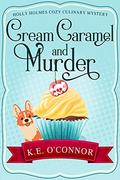 Cream Caramel and Murder (Holly Holmes #1) by K.E. O'Connor