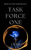 Task Force One: Book II Of The Alistair Saga (The Alistair Saga - Romantic Suspense Love Story #2) by J.M. KÆ