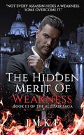 The Hidden Merit Of Weakness: Book III Of The Alistair Saga (The Alistair Saga - Romantic Suspense Love Story #3) by J.M. KÆ