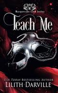 Teach Me (Masquerade Club #1) by Lilith Darville