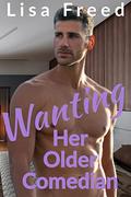 Wanting Her Older Comedian (Love Unexpected #1) by Lisa Freed