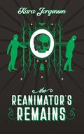 The Reanimator's Remains (The Reanimator Mysteries #3) by Kara Jorgensen