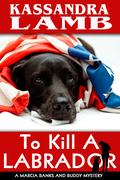 To Kill a Labrador by Kassandra Lamb