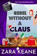 Rebel Without a Claus (Movie Club Mysteries #5) by Zara Keane