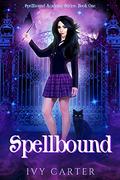 Spellbound (Spellbound Academy Novel #1) by Ivy Carter