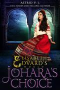 Johara's Choice (Elisabeth and Edvard's World #4) by Astrid V.J.