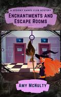 Enchantments and Escape Rooms (Spooky Games Club #2) by Amy McNulty