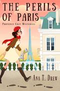 The Perils of Paris: a Provence Cozy Mystery by Ana T. Drew