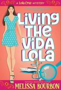 Living the Vida Lola (Lola Cruz Mystery #1) by Melissa Bourbon