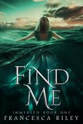 Find Me: YA Paranormal Romantic Suspense (Immersed #1) by Francesca Riley