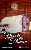 You Be the Flower: A Sweet Historical MM Cowboy Romance by Augusta Connor