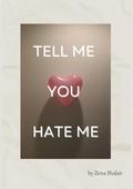 Tell Me You Hate Me by Zena Shalair