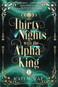 Thirty Nights with the Alpha King by Kati McRae
