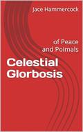 Celestial Glorbosis: of Peace and Poimals by Jace Hammercock