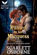 Ruined by her Marquess: A Steamy Historical Regency Romance Novel by Scarlett Osborne