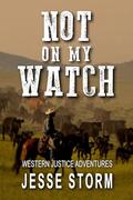 Not On My Watch by Jesse Storm