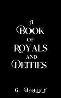 A Book of Royals and Deities by G. Bailey