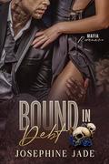 Bound in Debt: A Dark Forced-Marriage Mafia Romance (Bound #1) by Josephine Jade