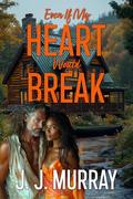 Even If My Heart Would Break by J. J. Murray