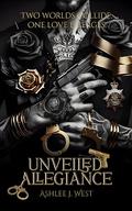 Unveiled Allegiance: A Steamy Mafia Romance by Ashlee J. West